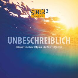 Album cover of Sing! Dein Lied, Vol. 3 - Unbeschreiblich (Bekannte und neue Lobpreis- und Anbetungslieder)