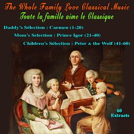 Album cover of The Whole Family Love Classical Music - Toute la famille aime le classique (Daddy's Selection 1-20 - Mom's Selection 21-40 - Children's Selection 41-60 - 60 Extracts)