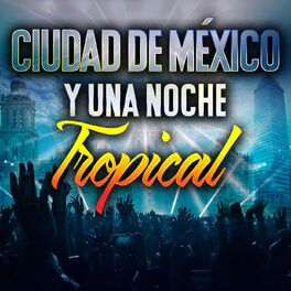 Album cover of CIUDAD DE MÉXICO Y UNA NOCHE TROPICAL