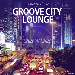 Album cover of Groove City Lounge (Chillout Your Mind)