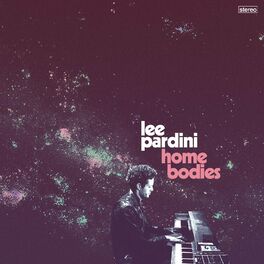 Lee Pardini Homebodies Lyrics And Songs Deezer