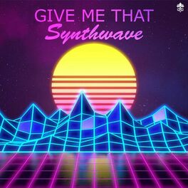 Album cover of Give Me That Synthwave