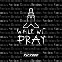 Album cover of While We Pray (Remixes)
