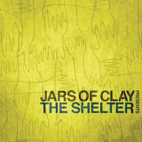 Jars Of Clay Jars of Clay Presents The Shelter lyrics and songs Deezer