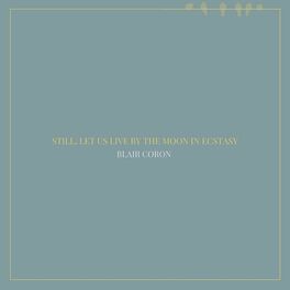 Album cover of Still, Let Us Live by the Moon in Ecstasy