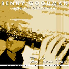 Album cover of The Classic Years Of Benny Goodman
