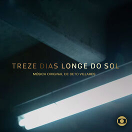 Album cover of 13 Dias Longe do Sol - Música Original de Beto Villares