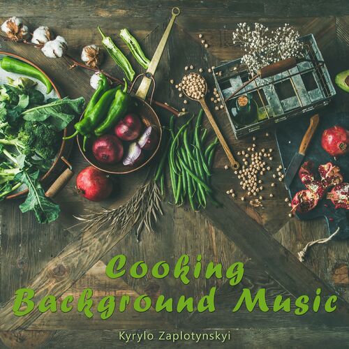 Kyrylo Zaplotynskyi - Cooking Background Music: lyrics and songs | Deezer