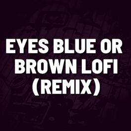Album cover of Eyes Blue Or Brown LoFi (Remix)