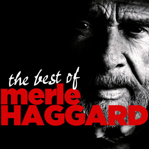 Merle Haggard - Best Of Merle Haggard: Lyrics And Songs | Deezer