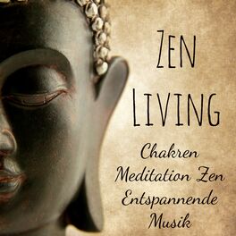 Album cover of Zen Living - Chakren Meditation Zen Entspannende Musik für Biofeedback Therapie Achtsamkeitsmeditation und Tiefes Atmen