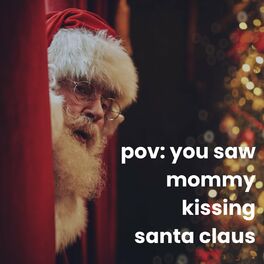 Album cover of pov: you saw mommy kissing santa claus