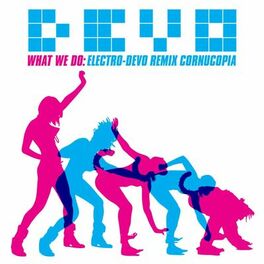 Album cover of What We Do: Electro-Devo Remix Cornucopia