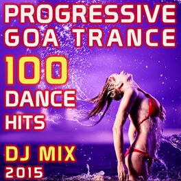 Album cover of Progressive Goa Trance 100 Dance Hits DJ Mix 2015