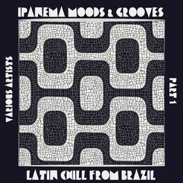 Album cover of Ipanema Moods & Grooves, Pt. 1 (Latin Chill from Brazil)