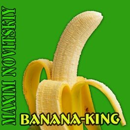 Maxim Novitskiy Banana King Lyrics And Songs Deezer