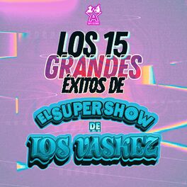 Album cover of Los 15 Grandes Éxitos de el Super Show de los Vaskez