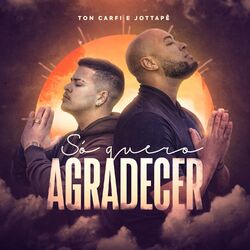 Música Só Quero Agradecer - Ton Carfi e MC JottaPê (2021) 