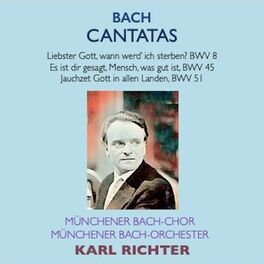 Album cover of Bach Cantatas · Liebster Gott, wenn werd ich sterben? BWV 8 · Es ist dir gesagt, Mensch, was gut ist BWV 45 · Jauchzet Gott in all