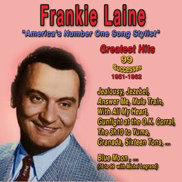 Album cover of Frankie Laine: America's Number One Song Stylist (99 Greatest Hits - 1951-1962)