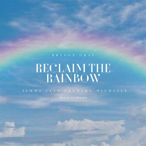 Bryson Gray Reclaim The Rainbow Feat Jimmy Levy Lyrics And Songs   500x500 