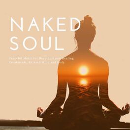 Album cover of Naked Soul: Peaceful Music for Deep Rest and Healing Treatments, Relaxed Mind and Body