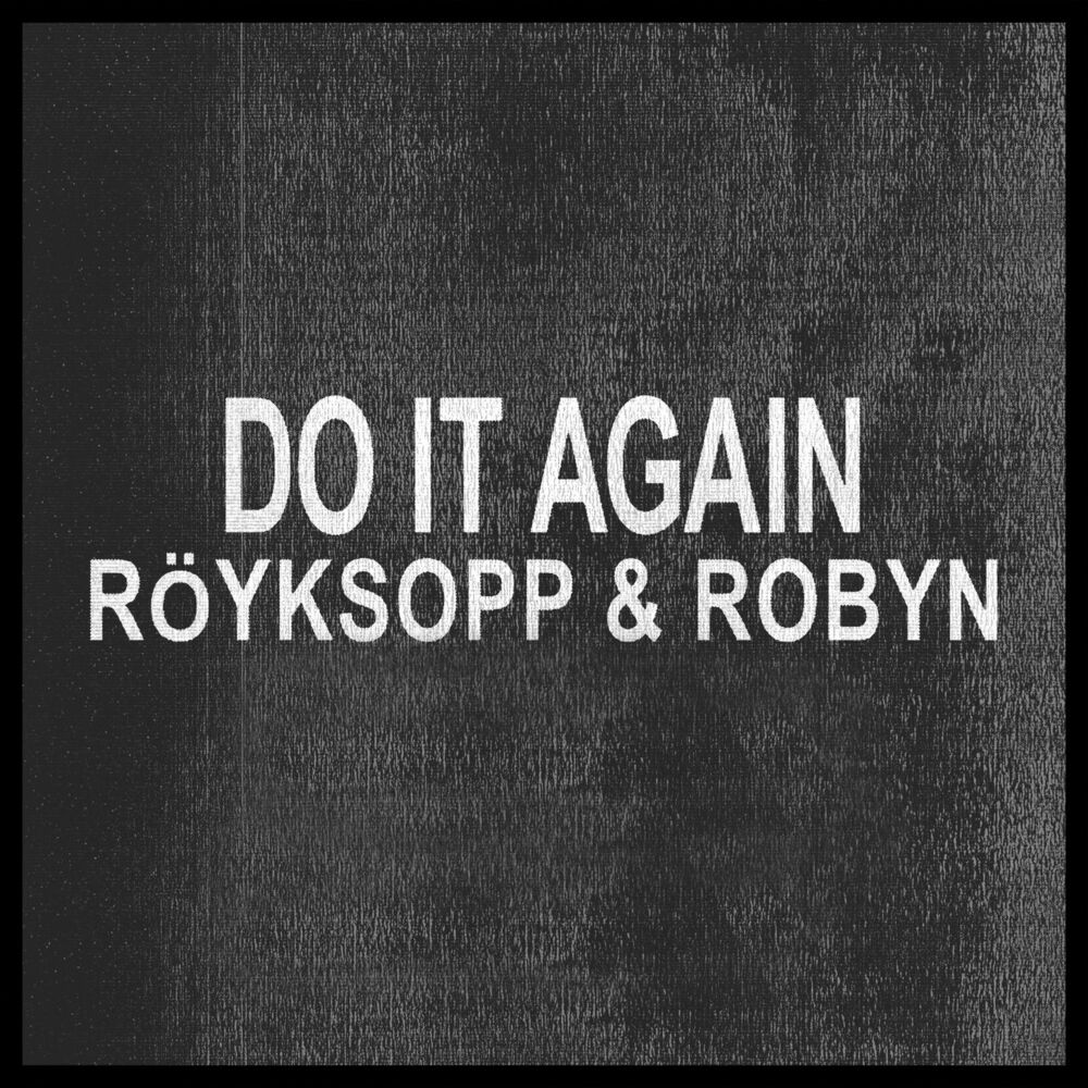 Did it again text. Röyksopp & Robyn - do it again. Royksopp Robin. Обложки альбомов Royksopp. Royksopp (2014) - do it again\.