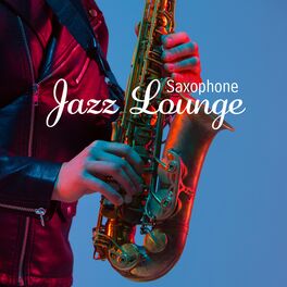 Album cover of Saxophone Jazz Lounge: Feeling Good with Smooth Jazz, Relaxing Atmosphere