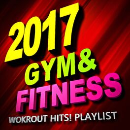 Album cover of 2017 Gym & Fitness Workout Hits! Playlist (Workout Music Ideal for Exercise, Jogging, Running, Cycling, Cardio and More!)
