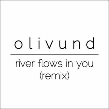 Olivund River Flows In You Remix Listen With Lyrics Deezer