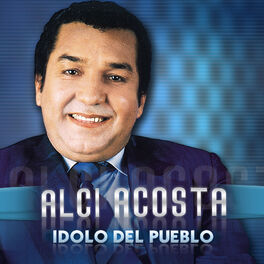 Alci Acosta: Ídolo del Pueblo - Streaming de música - Escuchar en ...