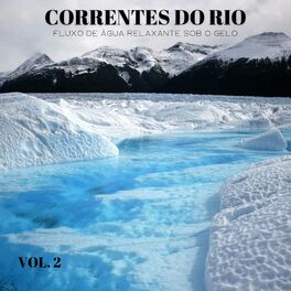 Album cover of Correntes Do Rio: Fluxo De Água Relaxante Sob O Gelo Vol. 2