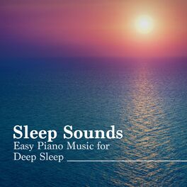 Album cover of Sleep Sounds: Relaxing Baby Sleep Music, Easy Piano Music for Deep Sleep