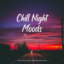 Album cover of Chill Night Moods - Late Summer Sunsets Relaxing Deep House