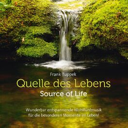 Album cover of Quelle des Lebens - Source of Life (Wunderbar entspannende Wohlfühlmusik für die besonderen Momente im Leben!)