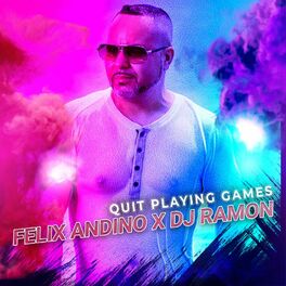 Felix Andino - Quit Playing Games: lyrics and songs