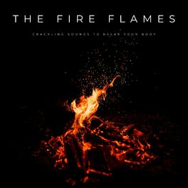 Album cover of The Fire Flames: Crackling Sounds To Relax Your Body