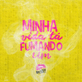 Album cover of Minha Vida Tá Fumando Um