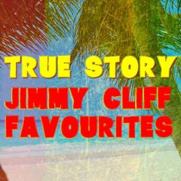 Album cover of True Story Jimmy Cliff Favourites