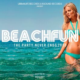 Album cover of Beach Fun: The Party Never Ends 2013 (Selected By Bsharry)