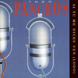 Album cover of Todo Panchos 2 (Si Tu Me Dices Ven (Lodo))