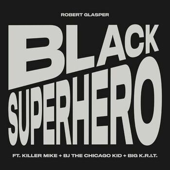 Robert Glasper - Black Superhero: listen with lyrics