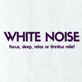 Album cover of White Noise: Focus, Sleep, Relax or Tinnitus Relief