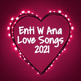 Album cover of Enti W Ana Love Songs 2021