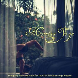 Album cover of Morning Yoga – Energizing Wake Up Music for Your Sun Salutation Yoga Practice