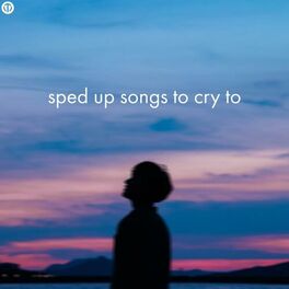 Album cover of sped up songs to cry to