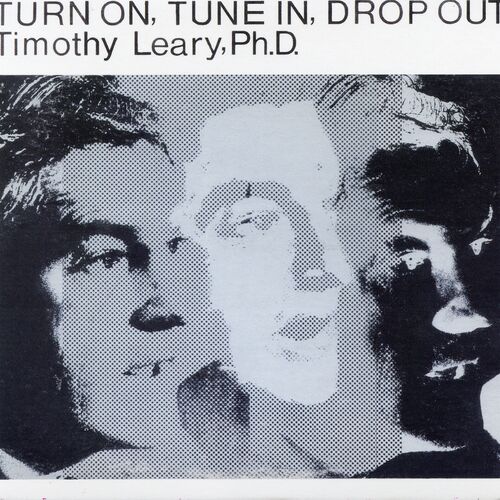 Timothy Leary - Turn On, Tune In, Drop Out: lyrics and songs | Deezer