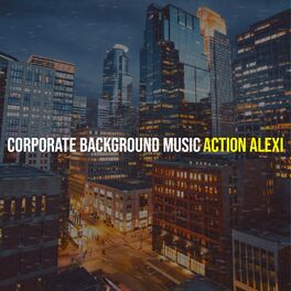 Action Alexi - Corporate Background Music: lyrics and songs | Deezer