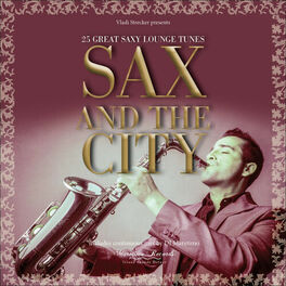 Album cover of Vladi Strecker Presents: Sax and the City - Saxophone Lounge Music