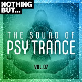 Album cover of Nothing But... The Sound of Psy Trance, Vol. 07